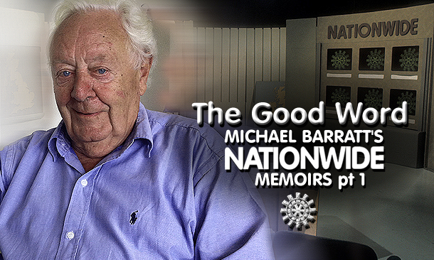 The Good Word: Michael Barratt's Nationwide Memoirs pt 1